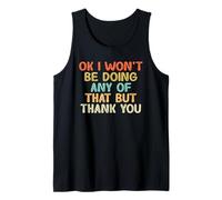 Vintage Funny Ok I Won'T Be Doing Any of That But Thank You Camiseta sin Mangas