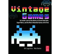 Vintage Games: An Insider Look at the History of Grand Theft Auto, Super Mario, and the Most Influential Games of All Time