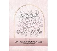 Vintage Garden Alphabet and Numbers Coloring Book: Botanical Letters A-Z and Numbers 0-9: A Reversible Floral Coloring Book (Vintage Garden Alphabet & ... Numbers, Elegant Fine Line Illustration)