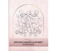 Vintage Garden Alphabet and Numbers Coloring Book: Botanical Letters A-Z and Numbers 0-9: A Reversible Floral Coloring Book (Vintage Garden Alphabet & ... Numbers, Elegant Fine Line Illustration)