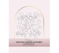 Vintage Garden Alphabet Coloring Book for Adults:: Floral Letter Designs for Relaxation, Mindfulness and Creative Coloring, Fine Line Art ... Numbers, Elegant Fine Line Illustration)