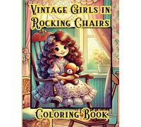 Vintage Girls in Rocking Chairs Coloring Book: for Teens, Adults & Seniors Who Want a Creative Outlet or to Relieve Stress