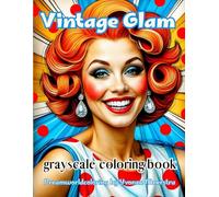 vintage glam: A Grayscale Coloring Book of Retro Beauty, Playful Elegance, and Artistic Charm