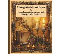 Vintage Gothic Art Paper - Striking Full Color Gothic-Themed Prints for Your Arts & Crafts Projects: Junk Journals, Scrapbooks, Decoration for Diaries & Notebooks, Mixed Media Crafts