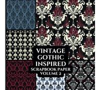 Vintage Gothic Inspired Scrapbook Paper Volume 2, 8.5” x 8.5”, 10 Designs, 20 Double-Sided Sheets: Decorative Pattern Paper | Craft Paper Pad | Junk ... Media | Origami | Collage | Crafting Projects