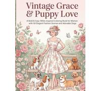 Vintage Grace & Puppy Love: A Bold & Easy 1950s-Inspired Coloring Book for Women with 50 Elegant Fashion Scenes and Adorable Dogs