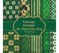 Vintage Grunge St. Patrick's Day Pattern Paper: 20 Unique Double-Sided Green Shamrock Sheets for Scrapbooking, Card Making, Junk Journals, Origami, and Other Cut and Create Paper Crafts