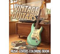 Vintage Guitars Coloring Book: Retro-Inspired Acoustic and Electric Instrument Illustrations with Detailed Music-Themed Coloring Pages for All Ages for Stress Relief & Creative Expression