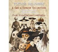 Vintage Halloween Collage Book: A Creepy Spooky Collection of +150 Vintage Old Halloween Cut-Outs and Ephemera for Junk Journaling, Scrapbooking, and Crafts (Halloween Collage Book Series)