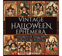 Vintage Halloween Ephemera Children Of Halloween Miniature Posters to Cut & Collage: Spooky Witchy Trick-or-Treater Kids with Pumpkins, Roses & Skulls for Junk Journals, Scrapbooks & Paper Crafts