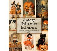 Vintage Halloween Ephemera for Junk Journals, Scrapbooks and More!: Paper Crafts, Card Making, Decoupage (Fussy Cut Collection)