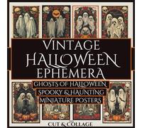 Vintage Halloween Ephemera Ghosts of Halloween Spooky & Haunting Miniature Posters to Cut & Collage: A Must-Have Collection for Junk Journals, Scrapbooks, DIY Keepsakes & Cute-Creepy Crafts