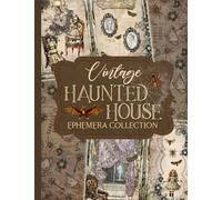 Vintage Haunted House Ephemera Collection: Over 180 Spooky Designs for Junk Journals, Scrapbooking, Decoupage, and Paper Crafts