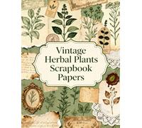 Vintage Herbal Plants Scrapbook Papers: A Carefully Designed 8.5 × 11 Scrapbook Papers with Over 200 Craft Elements on 35 Pages of Stunning Patterns, Cutouts & Creative Designs