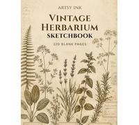 Vintage Herbarium Sketchbook: 120 Blank Drawing Pages | Large 8.5" × 11" Artist Sketchbook for Sketching, Drawing, Doodling, Illustration, Pencil, Charcoal & Ink