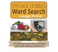 Vintage Hobbies Word Search Book: 75 Large Print Puzzles for Seniors and Retro Pastime Lovers: A Nostalgic Activity Book with Classic Old-School Hobbies, Fiber Arts, Antiquing, and Retro Collectibles