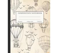 Vintage Hot Air Balloon Composition Notebook - Classic Aviation Sketch Journal, College Ruled 7.5 x 9.25 in: A College-Ruled Notebook for Travel Lovers, Dreamers, and Creative Writing