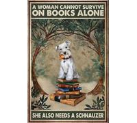 Vintage Humorous Dog Quote Metal Tin Sign A Woman Cannot Survive On Books Alone She Also Needs A Schnauzer Wall Decor 8 X 12 inch