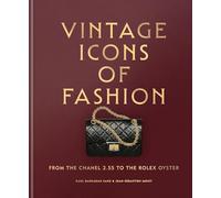 Vintage Icons of Fashion /anglais: From the Chanel 2.55 to the Rolex Oyster