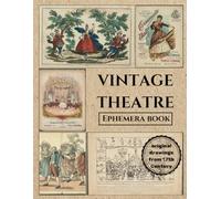 Vintage Illustrations Ephemera Book, 17th Century Theatre Drawings for Scrapbooks Junk Journaling and Mixed Media Art Collages: Antique Theatre ... Journaling, Scrapbooking, and Mixed Media Art