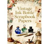 Vintage Ink Bottle Scrapbook Papers: Antique Ink Bottles, Fountain Pens, Wax Seals, Letters, Postcards & Vintage Ephemera