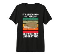 Vintage It's A Hedgehog Think You Would Not Understand Camiseta Premium