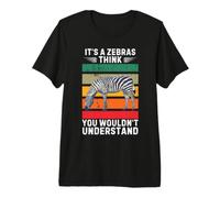 Vintage It's A Zebras Think You Would Not Understand Camiseta Premium