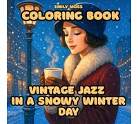 Vintage Jazz in a Snowy Winter Day: A 1920s Winter Coloring Book of Elegant Women, Snowy Scenes and Jazz Age Fashion for Adults and Teens: Relaxing ... Creative Winter Escape Inspired by the 1920s