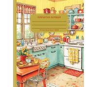 Vintage Kitchen Composition Notebook|Writing Journal Wide-Ruled Lined Paper for School, Homeschool, and College & K-12 | 7.5” X 9.25” 110 Pgs.: Libreta de Composicion, Diario, Carpeta, Cartilla