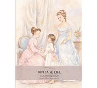Vintage Life Coloring Book: Relaxing Adult Coloring Book with Fine Line Vintage Illustrations (Vintage Line Art Coloring Books for Adults: 19th Century Women, Fashion & Elegant Illustrations Series)
