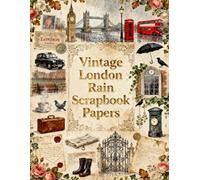 Vintage London Rain Scrapbook Papers: Rainy Streets, Big Ben, Tower Bridge, Red Buses, Black Cabs, Tea, Umbrellas, Vintage Travel & London Ephemera