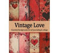 Vintage Love Essential Backgrounds for art journaling & collage: Gothic Victorian double sided pages with 40+ images of mixed media backdrops for junk journal, ATC, scrapbook, decoupage & cardmaking