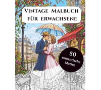 Vintage Malbuch für Erwachsene: Stressabbau mit meditativen nostalgischen Bildern: Entspanne dich mit detailreichen romantischen Motiven zum Ausmalen