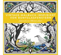 Vintage-Malbuch inspiriert von Buntglasfenstern: Vintage-Buntglas-Malbuch für Erwachsene - Kreative Auszeit zum Entspannen und Abschalten