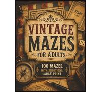 Vintage Mazes For Adults: 100 Mazes for adults and seniors, Activity book Mazes for adults, Children, Maze Lovers, Perfect For Vacation, Holidays And Relaxation- with solutions, large print