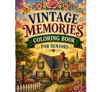 Vintage Memories Coloring Book for Seniors: A Large Print Coloring Book for Seniors and Adults Featuring Cozy Homes, Beautiful Gardens, Classic Cars, and Heartwarming Nostalgic Scenes