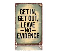 Vintage Metal Tin Sign Get In Get Out Leave No Evidence for Bathroom Man Cave 8x12 Inch