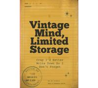 Vintage Mind, Limited Storage: Crap I'd Better Write Down So I Don't Forget: Fun-Loving Gag gift for a senior, family member or friend. Vintage Journal/Notebook.
