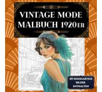 Vintage Mode Malbuch 1920er: Ausmalbuch für Erwachsene mit schönen Bildern der Goldenen Zwanziger - Für Stressabbau, Entspannung und eine kreative ... Mode. (Vintage Mode Malbuch der 1920er Jahre)