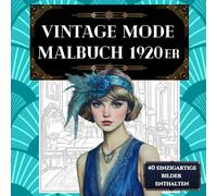 Vintage Mode Malbuch 1920er: Entspannendes Ausmalbuch für Erwachsene im Stil der 1920er - Vintage Geschenk zur Entschleunigung, Stressabbau & ... Stil (Vintage Mode Malbuch der 1920er Jahre)
