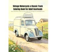 Vintage Motorcycle & Classic Truck Coloring Book For Adult Gearheads: Retro Old Car, Vintage Vehicle Stress Relief Coloring Pages For Men And Vintage Lovers