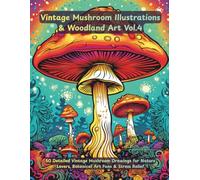 Vintage Mushroom Coloring Book Vol.4: Classic Botanical Fungi, Antique Mushroom Illustrations for Adults: 50 Detailed Vintage Mushroom Drawings for Nature Lovers, Botanical Art Fans & Stress Relief