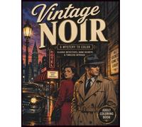 Vintage Noir: An Adult Coloring Book: 50 Classic Film Noir Scenes Filled with Mysterious Detectives, Femme Fatales, Rain-Soaked Streets, Jazz Clubs, and Timeless Vintage Elegance