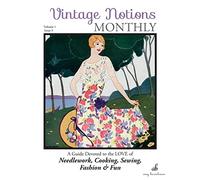 Vintage Notions Monthly - Issue 5: A Guide Devoted to the Love of Needlework, Cooking, Sewing, Fasion & Fun: Volume 5