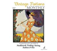 Vintage Notions Monthly - Issue 6: A Guide Devoted to the Love of Needlework, Cooking, Sewing, Fasion & Fun: Volume 6