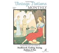 Vintage Notions Monthly - Issue 7: A Guide Devoted to the Love of Needlework, Co: Volume 7
