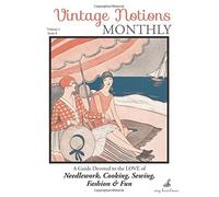 Vintage Notions Monthly - Issue 8: A Guide Devoted to the Love of Needlework, Cooking, Sewing, Fashion & fun: Volume 8