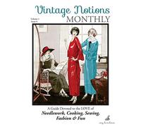 Vintage Notions Monthly - Issue 9: A Guide Devoted to the Love of Needlework, Cooking, Sewing, Fasion & Fun: Volume 9