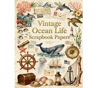 Vintage Ocean Life Scrapbook Papers: Vintage Nautical Ephemera Designs, Sea Life Collage Papers, Coastal Junk Journal Backgrounds, Antique Marine ... Journaling, Card Making & DIY Crafts