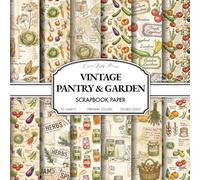 Vintage Pantry & Garden Scrapbook Paper: Decorative Craft Pages for Junk Journaling, Decoupage & Collage, 20 Double-Sided Sheets with Rustic Kitchen ... Botanical Garden Elements for Mixed Media Art